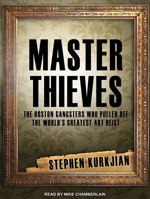 Master Thieves: The Boston Gangsters Who Pulled Off the World's Greatest Art Heist (Audiobook)
