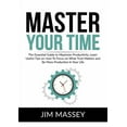 thumbnail image 1 of Master Your Time: The Essential Guide to Maximize Productivity, Learn Useful Tips on How To Focus on What Truly Matters , (Paperback), 1 of 1