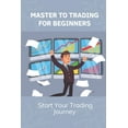 thumbnail image 1 of Master To Trading For Beginners : Start Your Trading Journey: Techniques In Trading Strategies (Paperback), 1 of 1