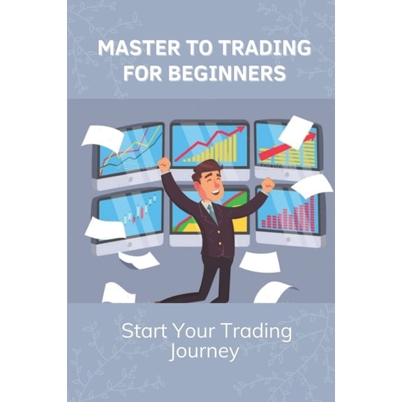 Master To Trading For Beginners : Start Your Trading Journey: Techniques In Trading Strategies (Paperback)