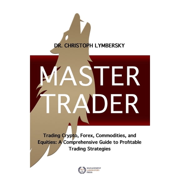Master Trader: Trading Crypto, Forex, Commodities and Equities: A Comprehensive Guide to Profitable Trading Strategies, (Paperback)