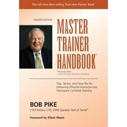 Master Trainer Handbook: Tips, Tactics, and How-Tos for Delivering Effective Instructor-Led, Participant-Centered Training -- Elliott Masie