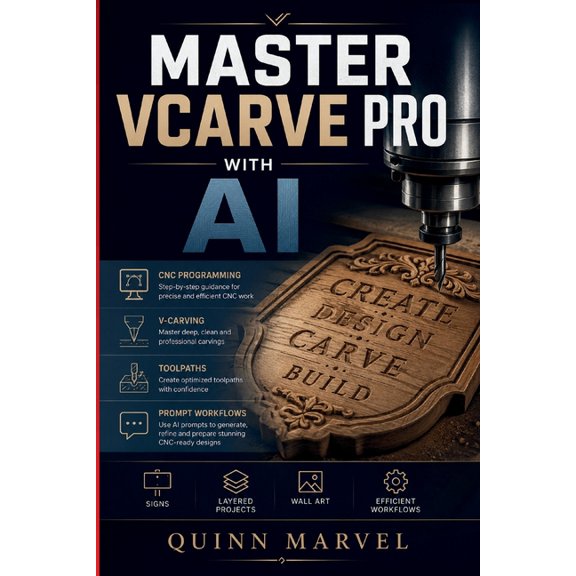 Master Vcarve Pro with AI: CNC Programming, V-Carving, Toolpaths & Prompt Workflows for Beginners, (Paperback)