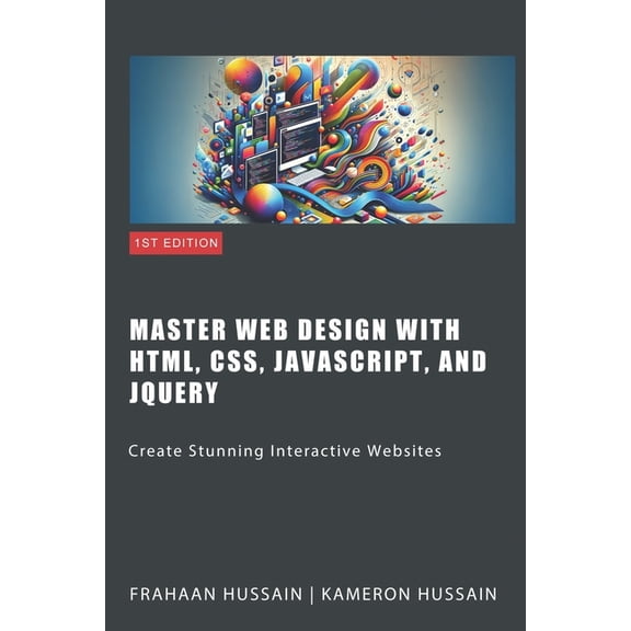 Master Web Design with HTML, CSS, JavaScript, and jQuery: Create Stunning Interactive Websites (Paperback)