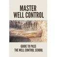 thumbnail image 1 of Master Well Control: Guide To Pass The Well Control School: Well Control Quiz (Paperback), 1 of 1