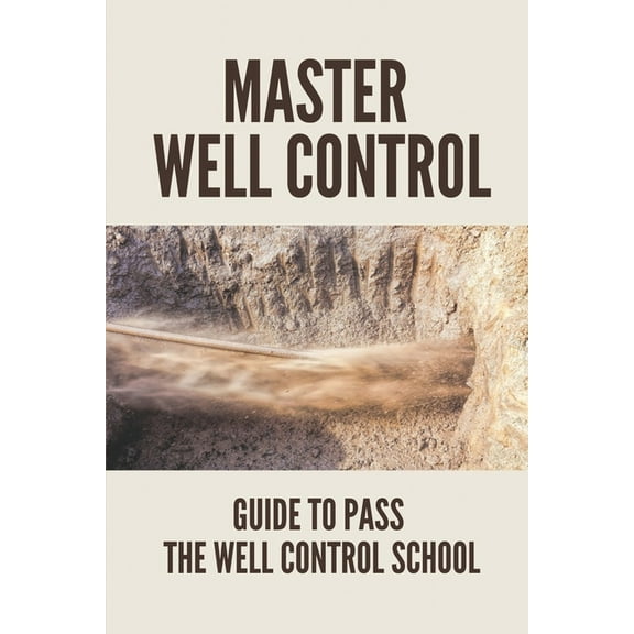 Master Well Control: Guide To Pass The Well Control School: Well Control Quiz (Paperback)