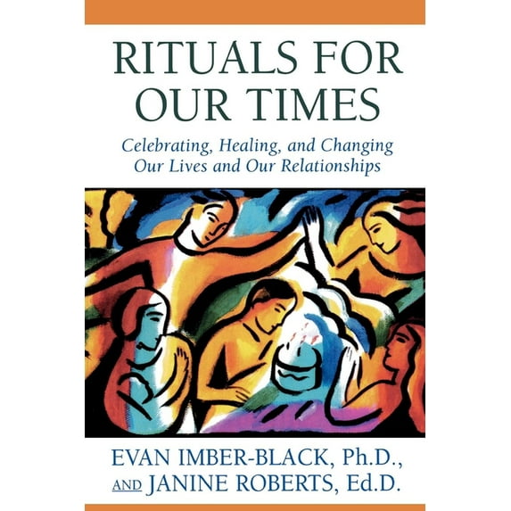 Rituals for Our Times: Celebrating, Healing, and Changing Our Lives and Our Relationships, (Paperback)