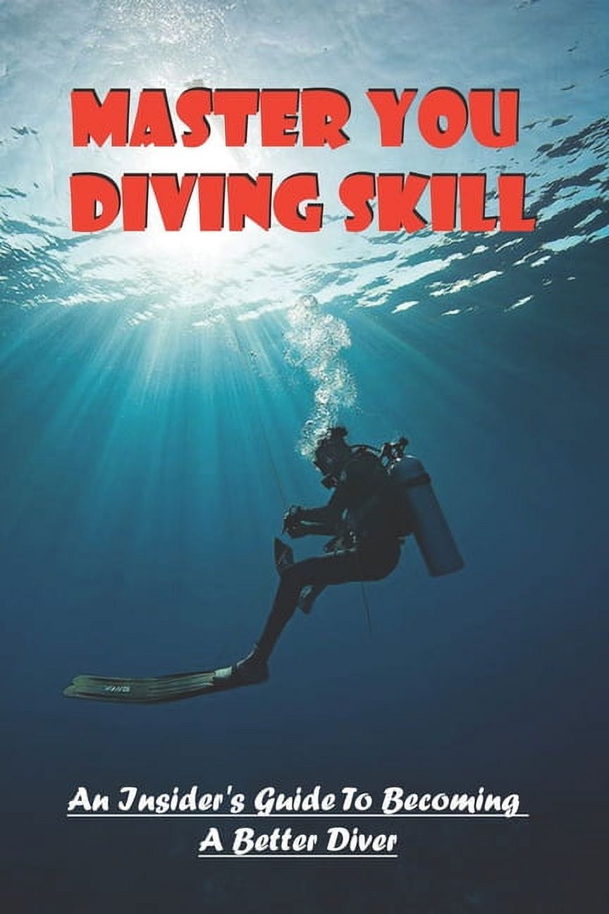 Master You Diving Skill An Insider's Guide To A Better Diver