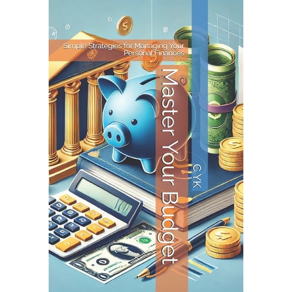 Master Your Budget: Simple Strategies for Managing Your Personal Finances, (Paperback)