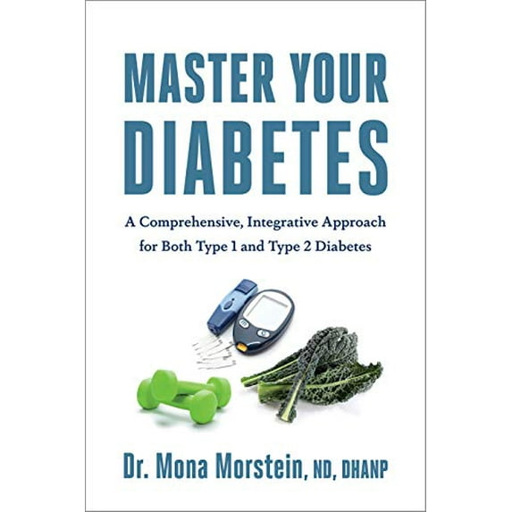 Pre-Owned Master Your Diabetes: A Comprehensive, Integrative Approach for Both Type 1 and Type 2 Diabetes (Paperback) 1603587373 9781603587372