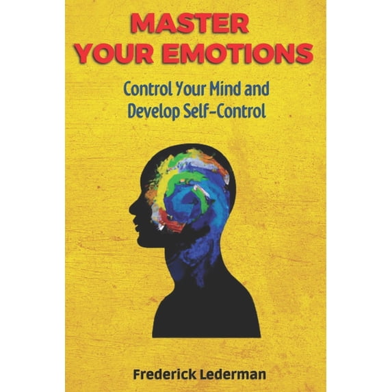 Master Your Emotions, Control Your Mind and Develop Self-Control, (Paperback)