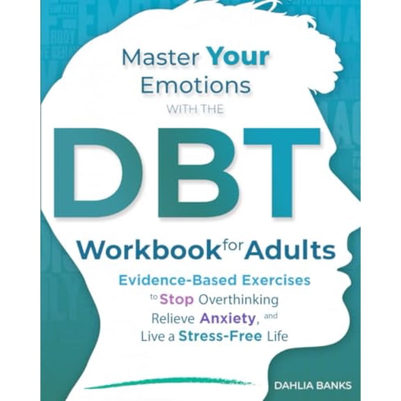 Pre-Owned Master Your Emotions with The DBT Workbook for Adults: Evidence-Based Exercises to Stop Overthinking, Relieve Anxiety, and Live a Stress-Free Life Paperback