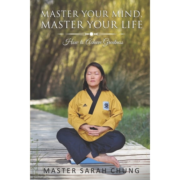 Master Your MIND Master Your LIFE: How to Achieve Greatness, (Paperback)