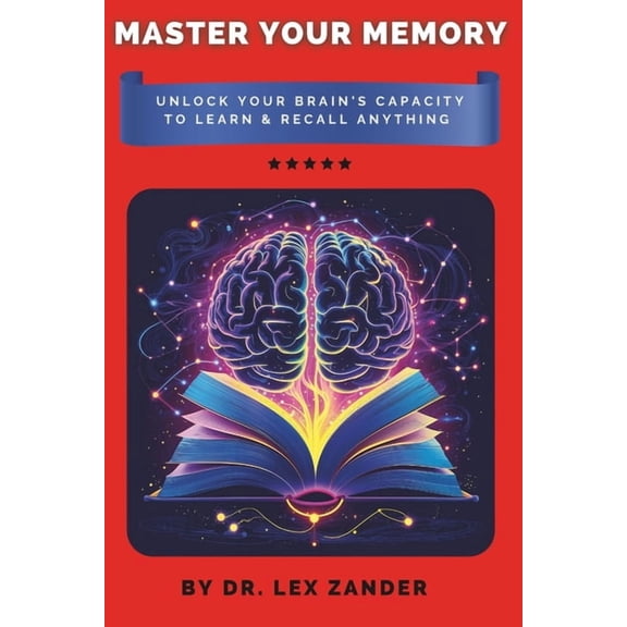 Master Your Memory: Unlock Your Brain's Capacity to Learn & Recall Anything, (Paperback)