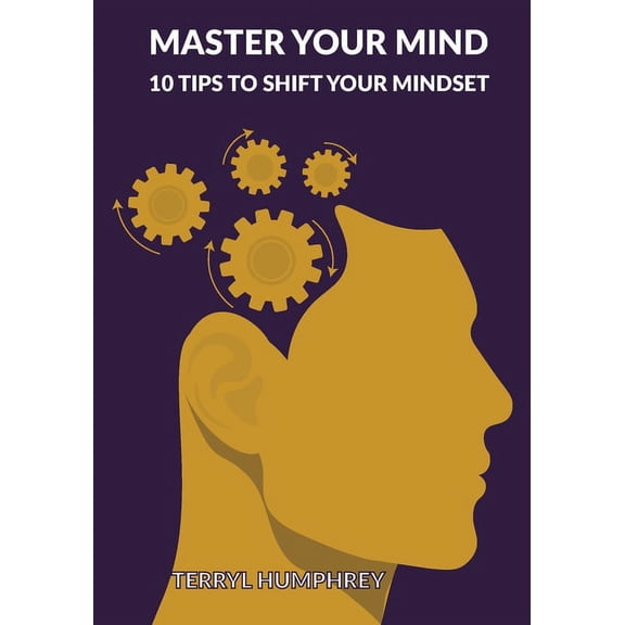 Master Your Mind: 10 Tips to Shift Your Mindset, (Paperback)