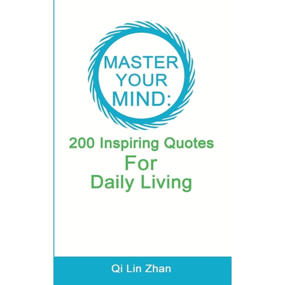 Master Your Mind - 200 Inspiring Quotes For Daily Living, (Paperback)