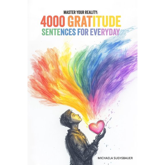 Master Your Reality: 4000 Gratitude Sentences for Everyday, (Paperback)