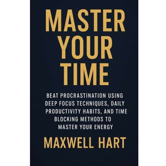 Inner Strength Master Your Time: Beat Procrastination Using Deep Focus Techniques, Daily Productivity Habits, and Time Blocking Methods, Book 1, (Paperback)