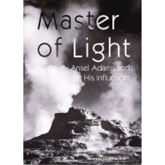 Pre-Owned Master of Light: Ansel Adams And His Influences (Hardcover) 1597641340 9781597641340