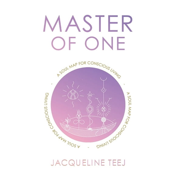 Master of One: A Soul Map for Conscious Living, (Paperback)