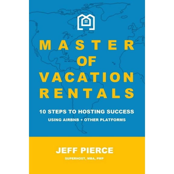 Master of Vacation Rentals: 10 Steps to Hosting Success Using Airbnb + other platforms, (Paperback)