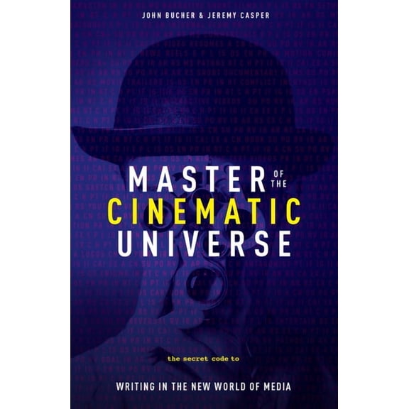 Master of the Cinemactic Universe : The Secret Code to Writing for a World of New Media