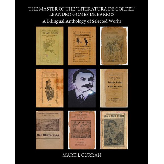 Master of the Literatura De Cordel Leandro Gomes De Barros : A Bilingual Anthology of Selected Works