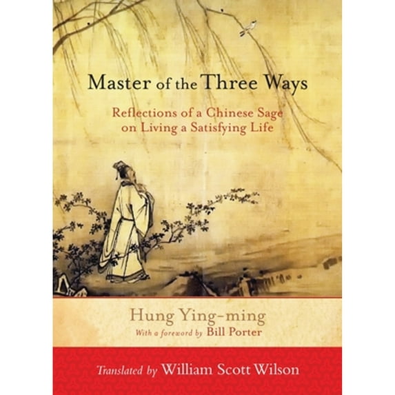 Pre-Owned Master of the Three Ways: Reflections of a Chinese Sage on Living a Satisfying Life (Paperback) 1590309936 9781590309933