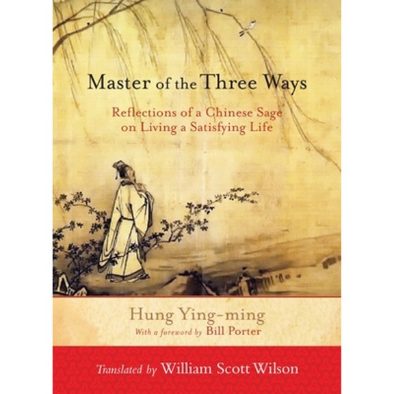 Pre-Owned Master of the Three Ways: Reflections of a Chinese Sage on Living a Satisfying Life (Paperback) 1590309936 9781590309933