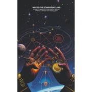 Master the 12 Universal Laws A Guide to Manifestation, Energy Healing, Spiritual Growth and Mindfulness, Paperback