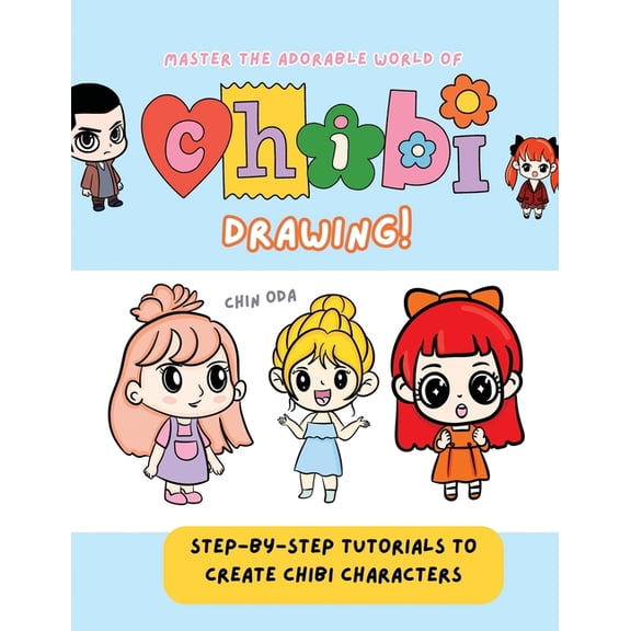Master the Adorable World of Chibi Drawing! : Step-by-Step Tutorials to Create Chibi Characters (Paperback)