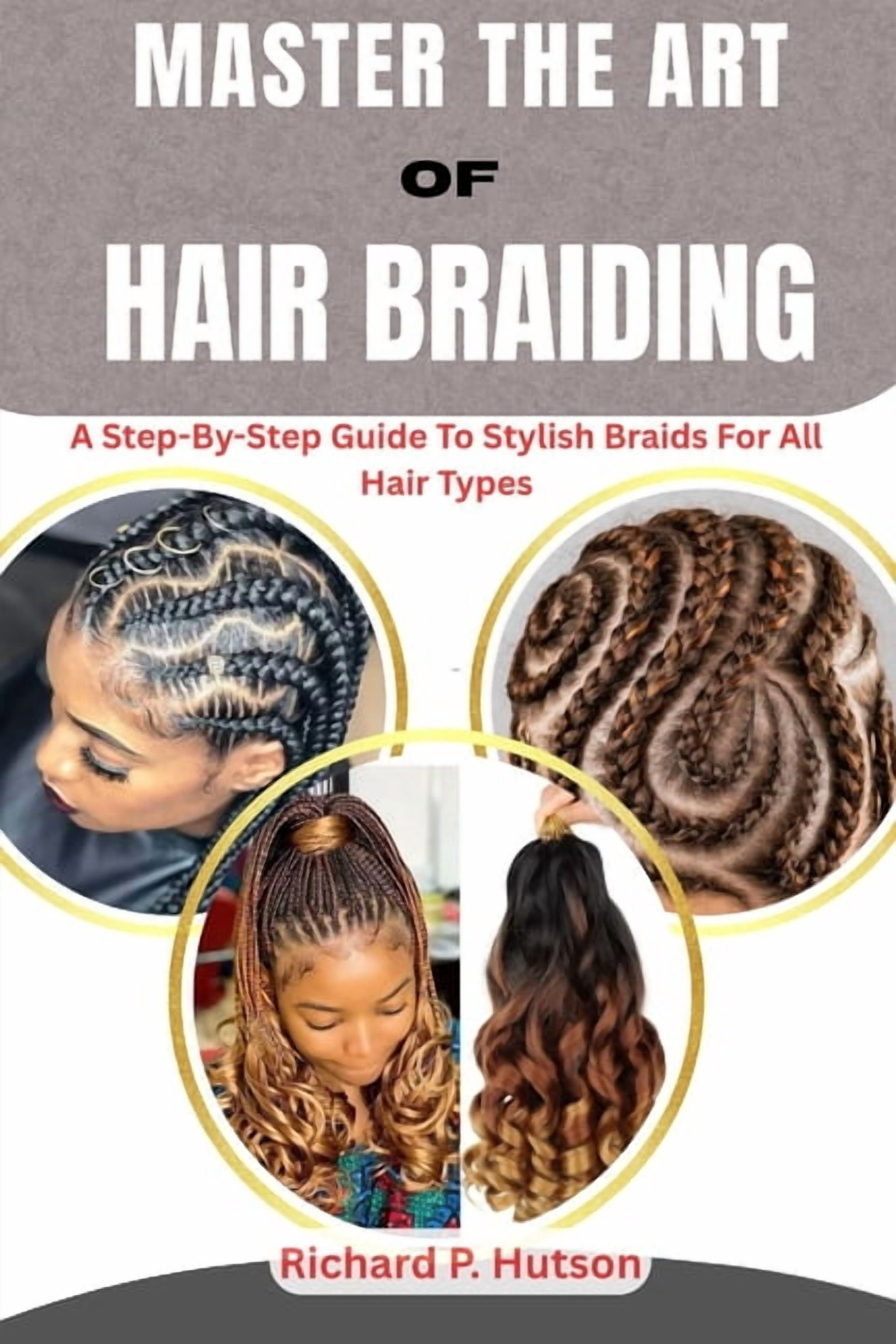 Master the Art of Hair Braiding: A Step-By-Step Guide To Stylish Braids ...