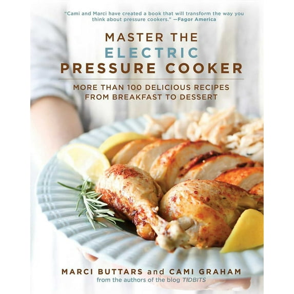 Master the Electric Pressure Cooker : More Than 100 Delicious Recipes from Breakfast to Dessert (Hardcover)