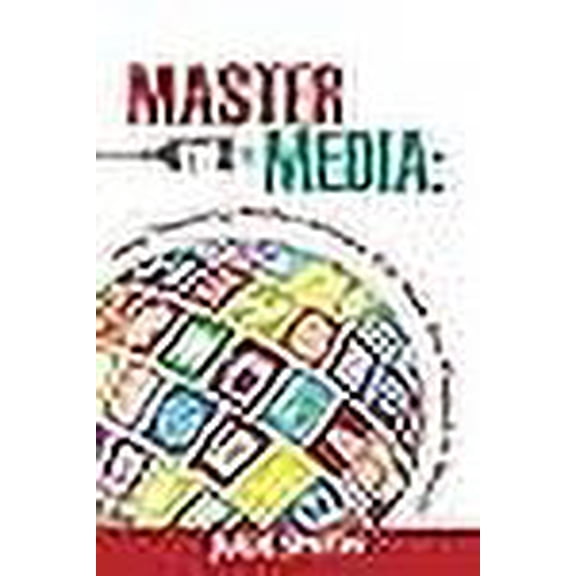 Master the Media: How Teaching Media Literacy Can Save Our Plugged-in World (Paperback)