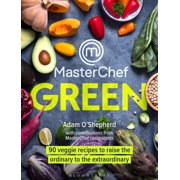 MasterChef Green 90 veggie recipes to raise the ordinary to the extraordinary Hardcover