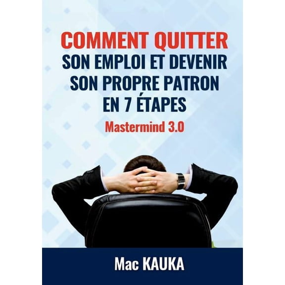 MasterMind 3.0: Comment quitter son emploi et devenir son propre patron en 8 tapes simples, (Paperback)