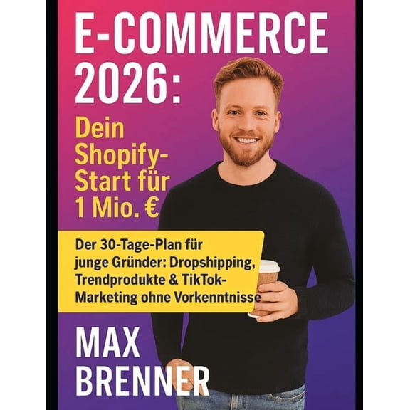 Masterclass Finanzen & Business: Pra E-Commerce 2026: Dein Shopify-Start fr 1 Mio. Umsatz: Shopify, Print-on-Demand & TikTok: So startest du 2025 mit 50, Book 3, (Paperback)