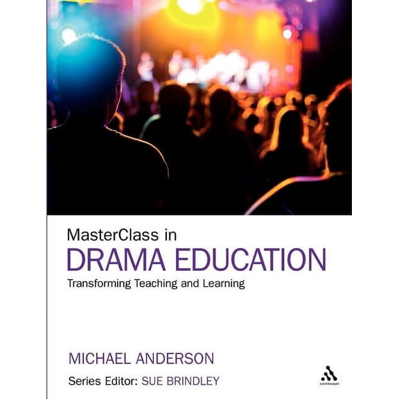 Masterclass Masterclass in Drama Education: Transforming Teaching and Learning, (Paperback)