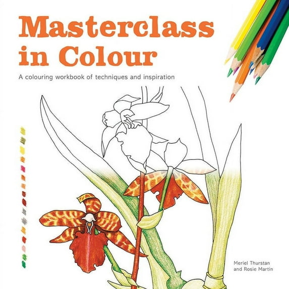 Masterclass in Colour: A Colouring Workbook of Techniques and Inspiration, (Paperback)