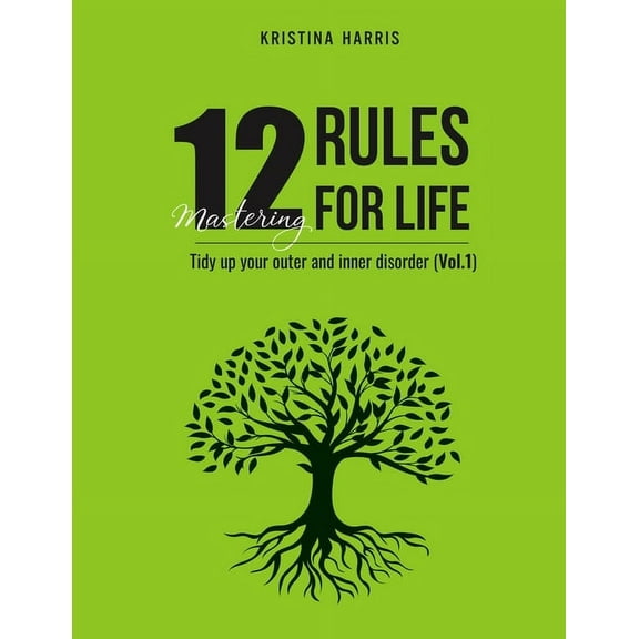 Mastering 12 Rules for Life: Mastering 12 Rules For Life : Tidy up your outer and inner disorder (Vol.1) (Series #1) (Paperback)