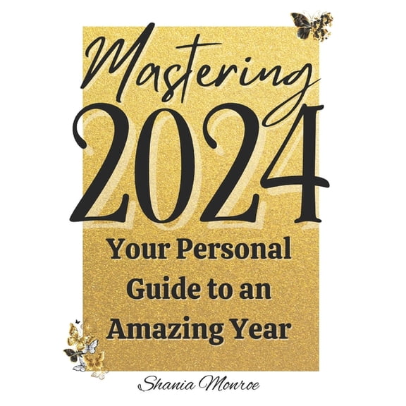 Mastering 2024: Your Personal Guide to an Amazing Year, (Paperback)