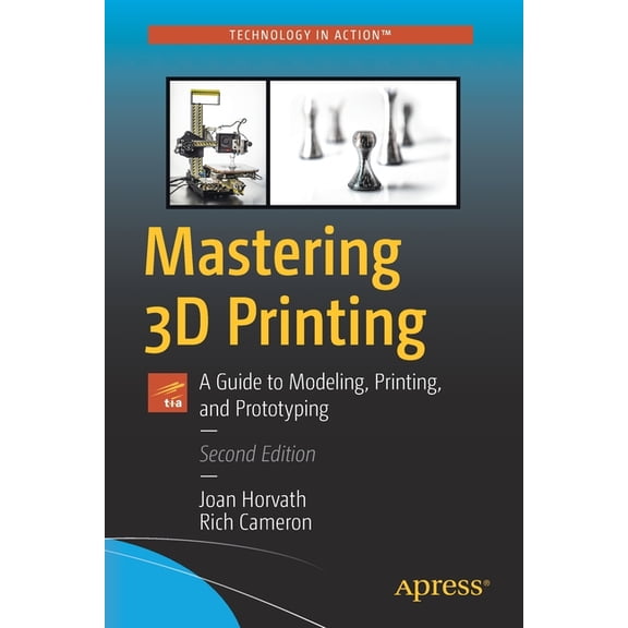Mastering 3D Printing: A Guide to Modeling, Printing, and Prototyping, (Paperback)