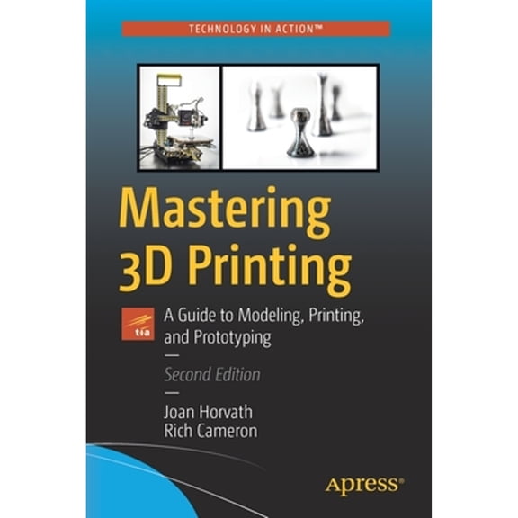 Pre-Owned Mastering 3D Printing: A Guide to Modeling, Printing, and Prototyping (Paperback) 148425841X 9781484258415