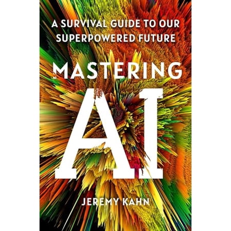 Mastering AI: A Survival Guide to Our Superpowered Future (Hardcover)