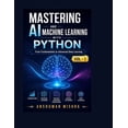 thumbnail image 1 of Mastering AI and Machine Learning with P Mastering AI and Machine Learning with Python: From Fundamentals to Advanced Deep Learning Vol- I, Book 1, (Paperback), 1 of 1