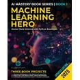thumbnail image 1 of Mastering the AI Revolution Machine Learning Hero: Master Data Science with Python Essentials: Machine Learning with Python Hands-On Guide from Begi, Book 1, (Paperback), 1 of 1