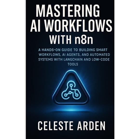Mastering AI Workflows with n8n: A Hands-On Guide to Building Smart Workflows, AI Agents, and Automated Systems with Lan, (Paperback)