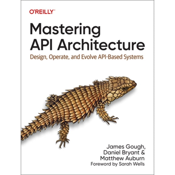 Pre-Owned Mastering API Architecture: Design, Operate, and Evolve API-Based Systems, 9781492090632, 1492090638, Paperback, 1 edition