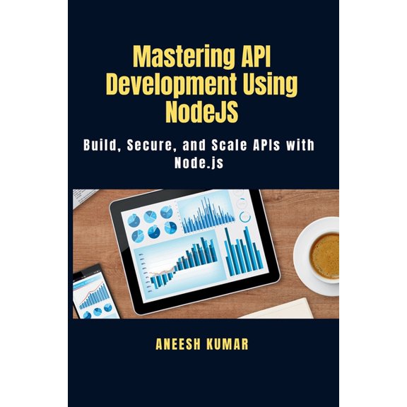 Mastering API Development Using NodeJS: Build, Secure, and Scale APIs with Node.js, (Paperback)
