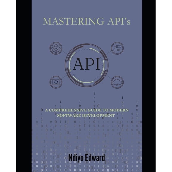 Mastering APIs : A Comprehensive Guide to Modern Software Development (Paperback)